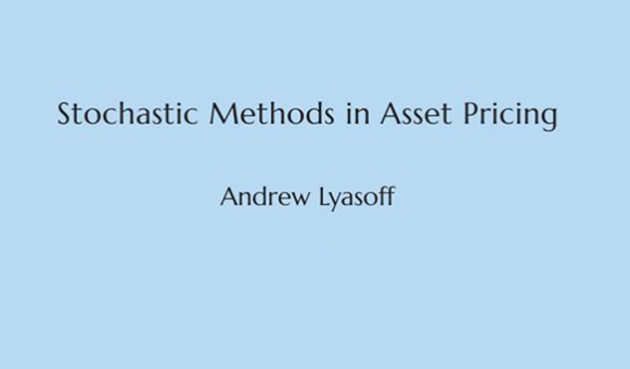 Andrew Lyasoff - Stochastic Methods in Asset Pricing Andrew Lyasoff - Stochastic Methods in Asset Pricing