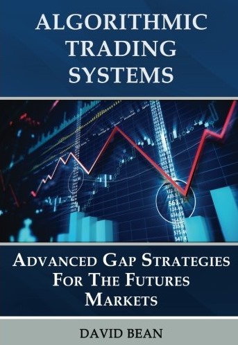 David Bean - Algorithmic Trading Systems - Advanced Gap Strategies for the Futures Markets David Bean - Algorithmic Trading Systems - Advanced Gap Strategies for the Futures Markets
