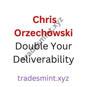 Chris Orzechowski – Double Your Deliverability Download