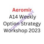 Aeromir – A14 Weekly Option Strategy Workshop 2023