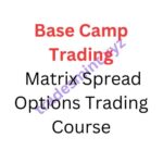 Base Camp Trading – Matrix Spread Options Trading Course
