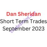 Dan Sheridan – Short Term Trades September 2023
