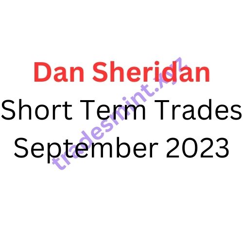 Dan Sheridan – Short Term Trades September 2023