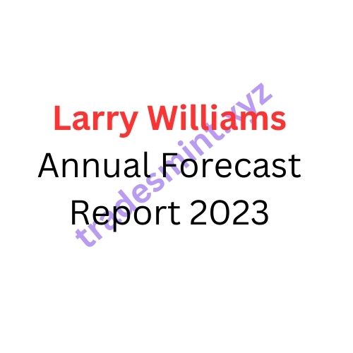 Larry Williams – Annual Forecast Report 2023