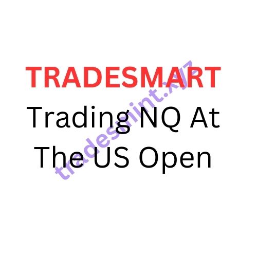TRADESMART – Trading NQ At The US Open