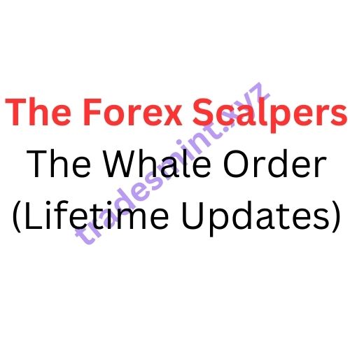 The Forex Scalpers – The Whale Order (Lifetime Updates)