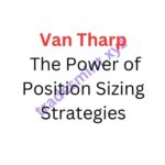 Van Tharp – The Power of Position Sizing Strategies