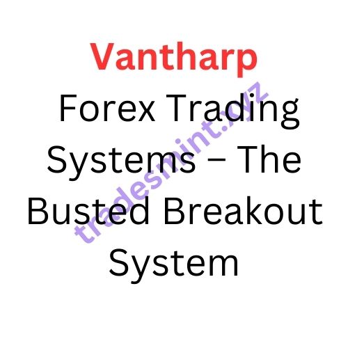 Vantharp – Forex Trading Systems – The Busted Breakout System